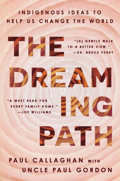 The Dreaming Path: Indigenous Ideas to Help Us Change the World - Paul Callaghan - Books - HarperCollins Publishers Inc - 9780063321267 - January 18, 2024