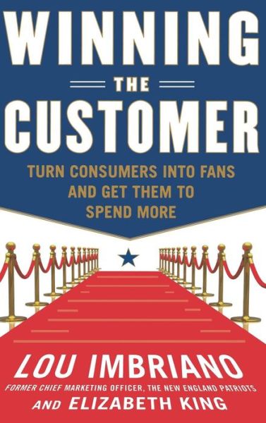 Cover for Lou Imbriano · Winning the Customer: Turn Consumers into Fans and Get Them to Spend More (Hardcover Book) [Ed edition] (2011)