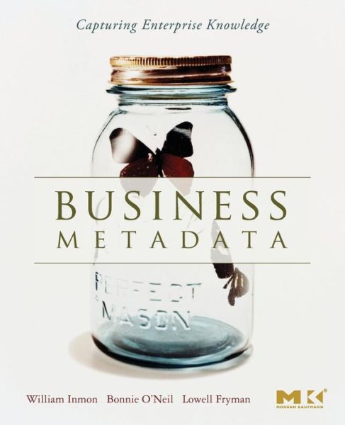 Cover for Inmon, W.H. (Inmon Data Systems, Castle Rock, CO, USA) · Business Metadata: Capturing Enterprise Knowledge (Paperback Book) (2007)