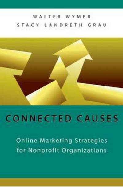 Cover for Wymer, Walter (Professor of Marketing, Professor of Marketing, University of Lethbridge) · Connected Causes: Online Marketing Strategies for Nonprofit Organizations (Paperback Book) (2011)