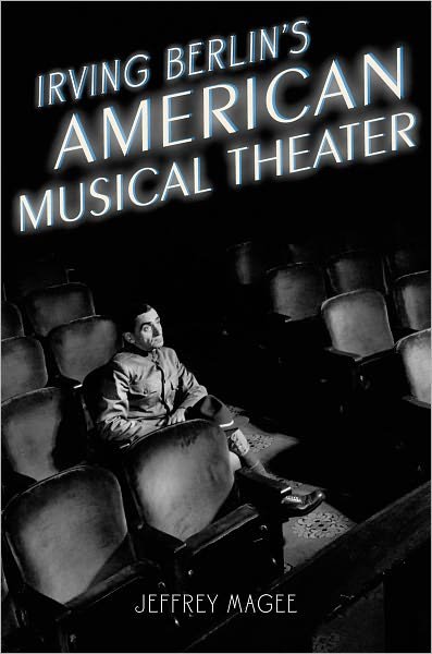 Magee, Jeffrey (Associate Professor and Chair of Musicology, Associate Professor and Chair of Musicology, University of Illinois School of Music, Urbana-Champaign, IL, United States of America) · Irving Berlin's American Musical Theater - Broadway Legacies (Hardcover Book) (2012)