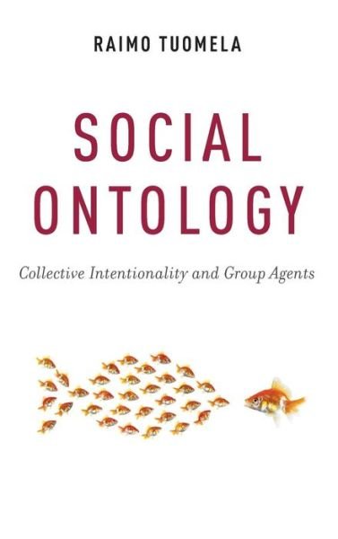 Cover for Tuomela, Raimo (Professor Emeritus of Social and Moral Philosophy, Professor Emeritus of Social and Moral Philosophy, University of Helsinki) · Social Ontology: Collective Intentionality and Group Agents (Hardcover Book) (2013)