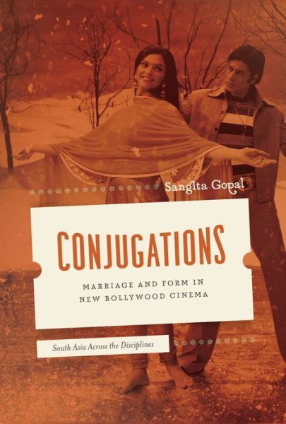 Cover for Sangita Gopal · Conjugations: Marriage and Form in New Bollywood Cinema - South Asia Across the Disciplines (Paperback Book) (2012)