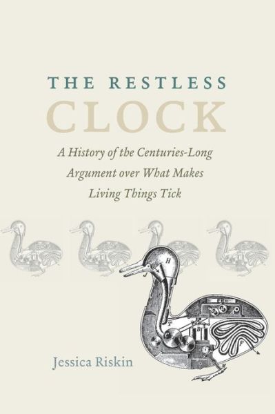 Cover for Jessica Riskin · The Restless Clock: A History of the Centuries-Long Argument over What Makes Living Things Tick (Taschenbuch) (2018)