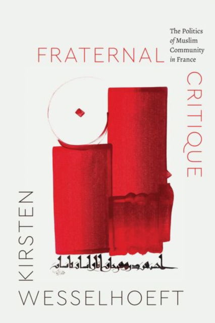 Cover for Kirsten Wesselhoeft · Fraternal Critique: The Politics of Muslim Community in France - Class 200: New Studies in Religion (Hardcover Book) (2025)