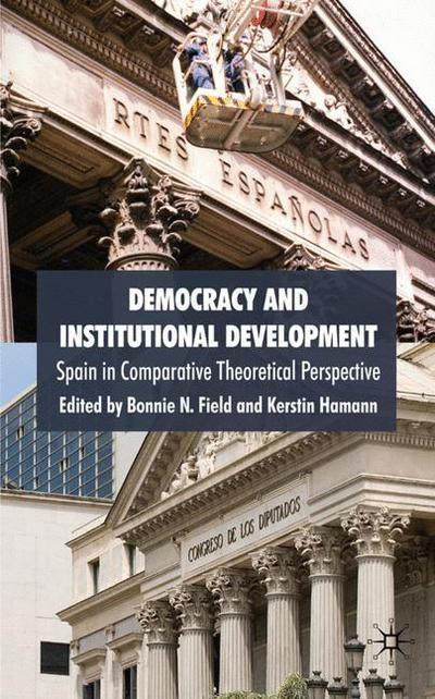 Cover for Field, Bonnie N, Dr · Democracy and Institutional Development: Spain in Comparative Theoretical Perspective (Hardcover Book) (2008)