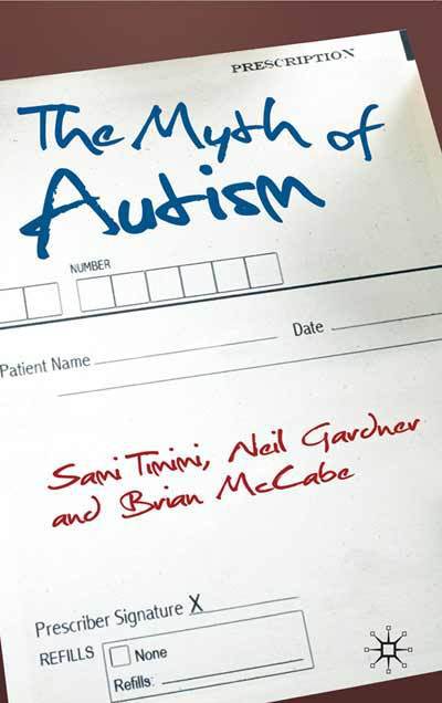 Cover for Sami Timimi · The Myth of Autism: Medicalising Men's and Boys' Social and Emotional Competence (Paperback Book) (2010)