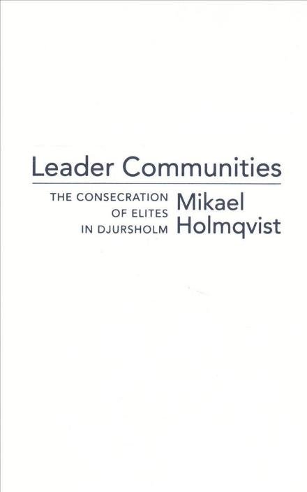 Cover for Mikael Holmqvist · Leader Communities: The Consecration of Elites in Djursholm (Hardcover Book) (2017)