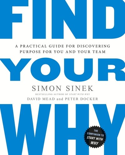 Find Your Why: A Practical Guide for Discovering Purpose for You and Your Team - Simon Sinek - Boeken - Penguin Books Ltd - 9780241279267 - 7 september 2017