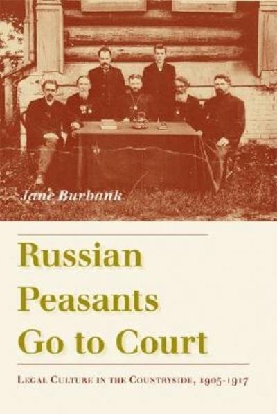 Cover for Jane Burbank · Russian Peasants Go to Court: Legal Culture in the Countryside, 1905-1917 (Hardcover Book) (2004)