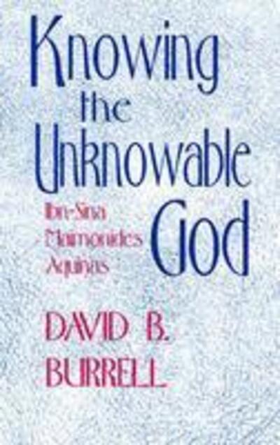 Cover for David B. Burrell · Knowing the Unknowable God: Ibn-Sina, Maimonides, Aquinas (Paperback Book) [Revised Ed. edition] (1992)