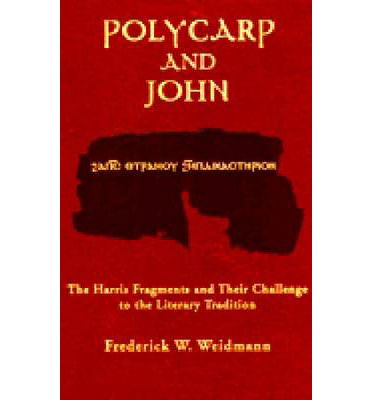 Cover for Frederick W. Weidmann · Polycarp and John: The Harris Fragments and Their Challenge to the Literary Traditions - Christianity and Judaism in Antiquity (Paperback Book) (1999)