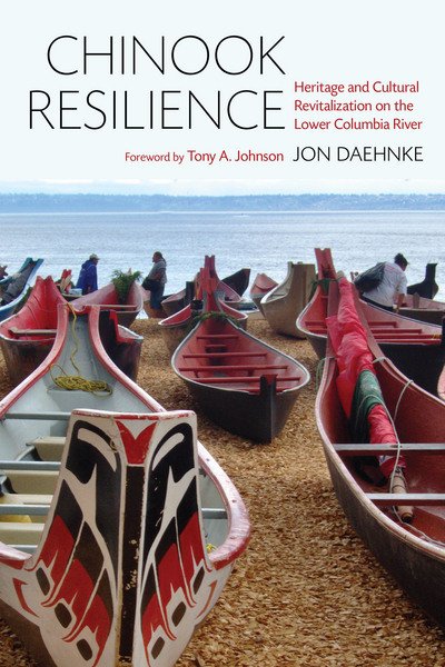 Cover for Jon D. Daehnke · Chinook Resilience: Heritage and Cultural Revitalization on the Lower Columbia River - Chinook Resilience (Paperback Book) (2017)