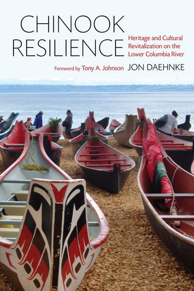 Chinook Resilience: Heritage and Cultural Revitalization on the Lower Columbia River - Chinook Resilience - Jon D. Daehnke - Books - University of Washington Press - 9780295742267 - November 1, 2017