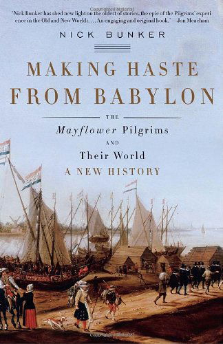 Cover for Nick Bunker · Making Haste from Babylon: the Mayflower Pilgrims and Their World: a New History (Vintage) (Paperback Book) [First Paperback edition] (2011)