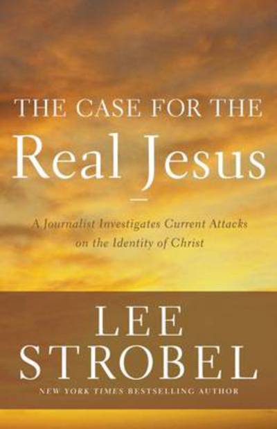 Cover for Lee Strobel · The Case for the Real Jesus: A Journalist Investigates Current Attacks on the Identity of Christ (Paperback Book) (2014)