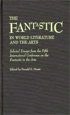 Cover for Donald Morse · The Fantastic in World Literature and the Arts: Selected Essays from the Fifth International Conference on the Fantastic in the Arts (Hardcover Book) (1987)