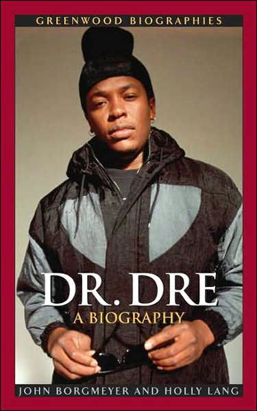 Dr. Dre: A Biography - Greenwood Biographies - John Borgmeyer - Książki - Bloomsbury Publishing Plc - 9780313338267 - 30 grudnia 2006