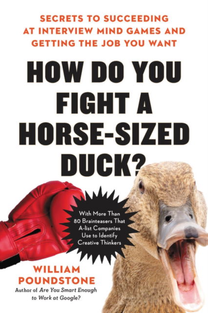 How Do You Fight a Horse-Sized Duck?: Secrets to Succeeding at Interview Mind Games and Getting the Job You Want - William Poundstone - Książki - Little, Brown and Company - 9780316366267 - 8 czerwca 2021