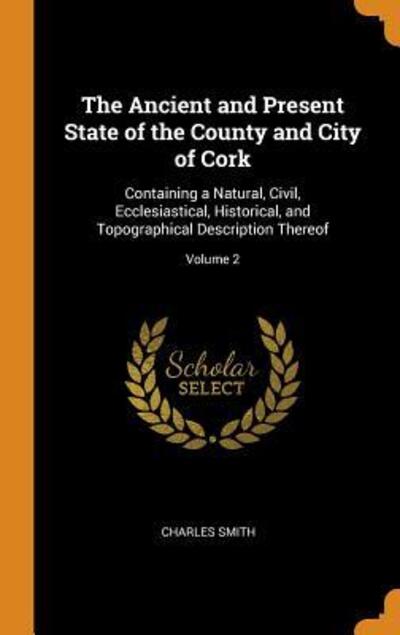 Cover for Charles Smith · The Ancient and Present State of the County and City of Cork (Hardcover Book) (2018)