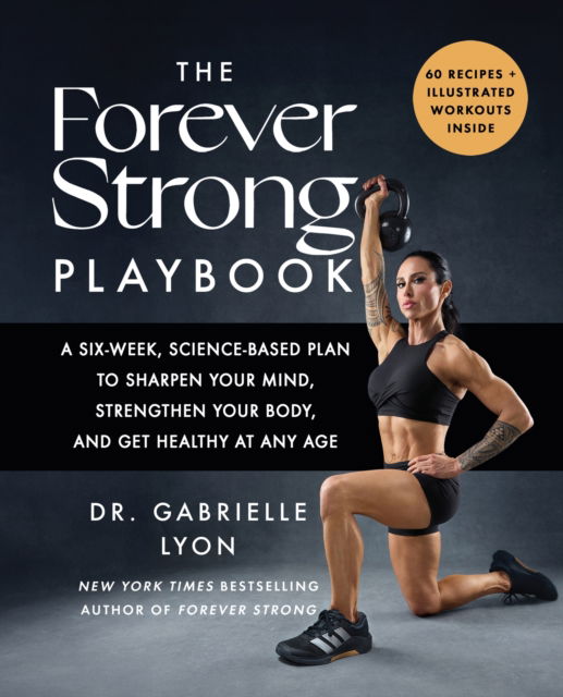 Cover for Gabrielle Lyon · The Forever Strong PLAYBOOK: A six-week, science-based plan to sharpen your mind, strengthen your body, and get healthy at any age (Paperback Bog) (2026)