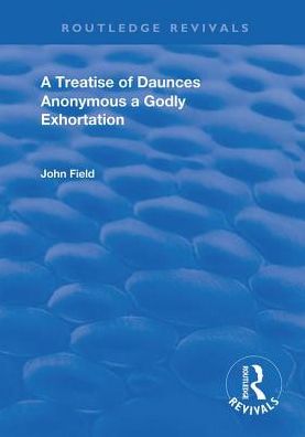 Cover for John Field · A Treatise of Daunces and A Godly Exhortation - Routledge Revivals (Hardcover Book) (2019)