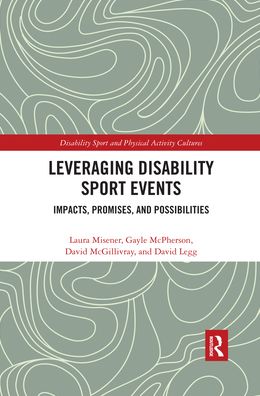 Cover for Misener, Laura (University of Western Ontario, Canada) · Leveraging Disability Sport Events: Impacts, Promises, and Possibilities - Disability Sport and Physical Activity Cultures (Paperback Book) (2020)