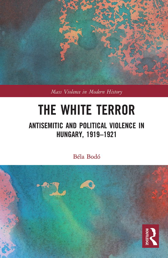 Cover for Bela Bodo · The White Terror: Antisemitic and Political Violence in Hungary, 1919-1921 - Mass Violence in Modern History (Paperback Book) (2021)