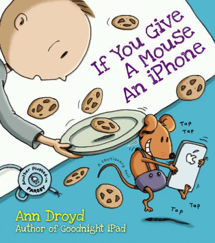 Cover for Ann Droyd · If You Give a Mouse an iPhone: A Cautionary Tail (Hardcover Book) (2014)