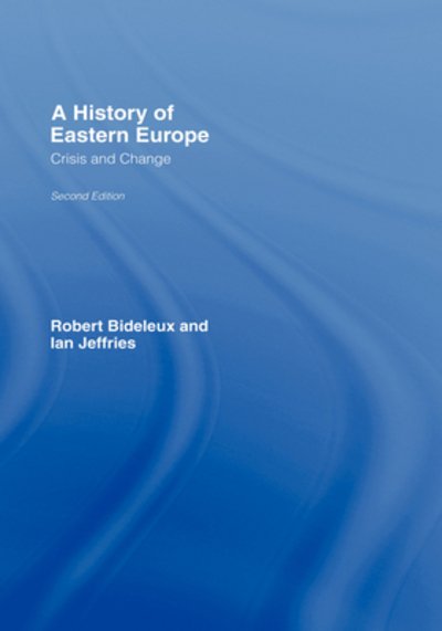 A History of Eastern Europe: Crisis and Change - Robert Bideleux - Bücher - Taylor & Francis Ltd - 9780415366267 - 29. August 2007