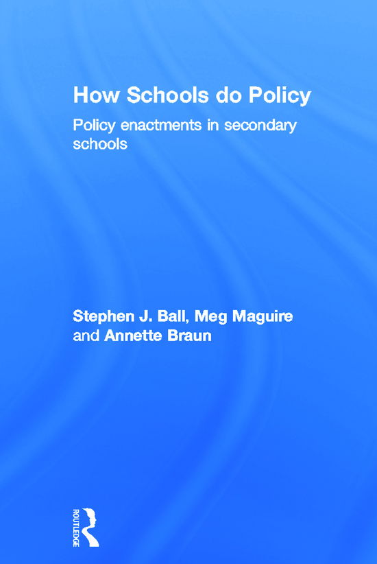 Cover for Ball, Stephen J (Institute of Education, University College London, UK) · How Schools Do Policy: Policy Enactments in Secondary Schools (Hardcover Book) (2011)