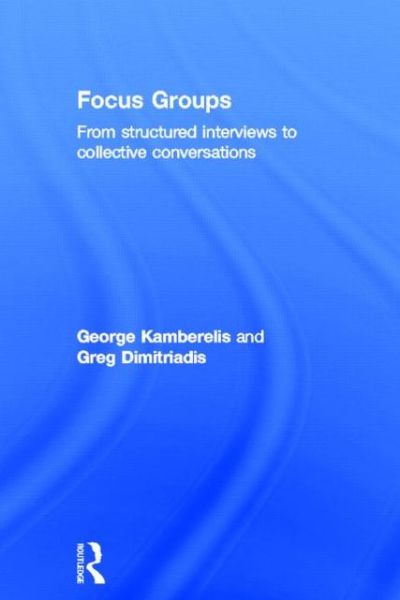 Cover for Kamberelis, George (University of Wyoming, USA) · Focus Groups: From structured interviews to collective conversations (Hardcover Book) (2013)