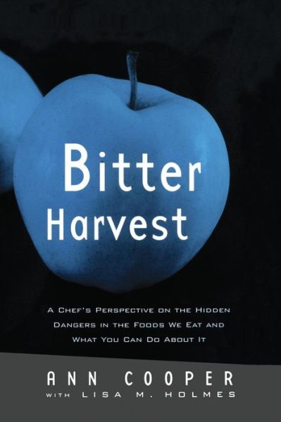 Bitter Harvest: A Chef's Perspective on the Hidden Danger in the Foods We Eat and What You Can Do About It - Ann Cooper - Books - Taylor & Francis Ltd - 9780415762267 - August 12, 2014