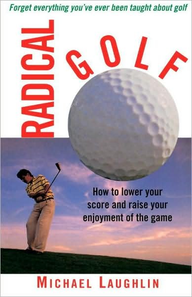 Cover for Michael Laughlin · Radical Golf: How to Lower Your Score and Raise Your Enjoyment of the Game (Taschenbuch) (1996)