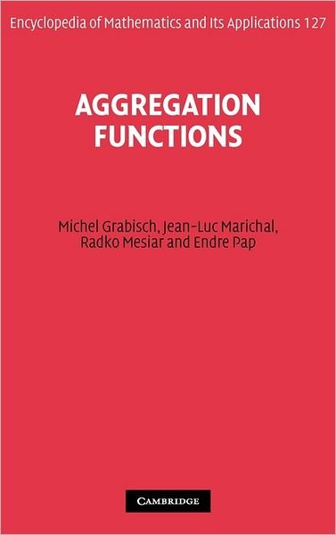 Cover for Grabisch, Michel (Universite de Paris I) · Aggregation Functions - Encyclopedia of Mathematics and its Applications (Hardcover Book) (2009)
