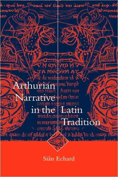 Cover for Echard, Sian (University of British Columbia, Vancouver) · Arthurian Narrative in the Latin Tradition - Cambridge Studies in Medieval Literature (Hardcover Book) (1998)