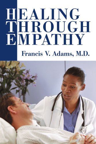 Cover for Adams, Francis V, M.D. · Healing Through Empathy (Paperback Book) (2004)
