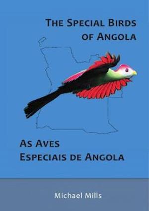 The Special Birds of Angola - Michael Mills - Books - Go-away-Birding - 9780620717267 - 2017