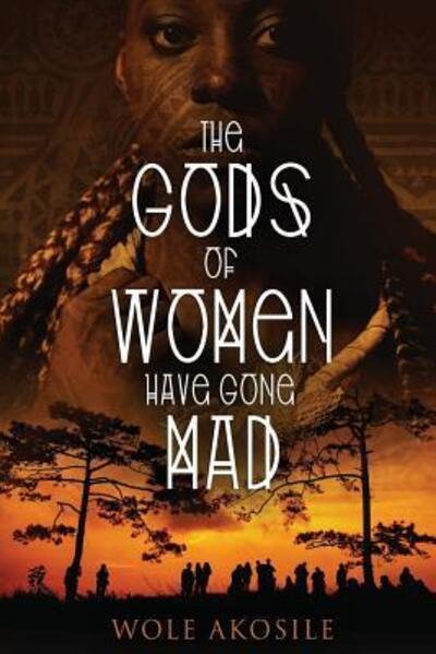 Cover for Wole Akosile · The gods of women have gone mad (Paperback Book) (2019)
