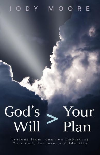 Cover for Jody Moore · God's Will &gt; Your Plan: Lessons from Jonah on Embracing Your Call, Purpose, and Identity (Paperback Book) (2015)