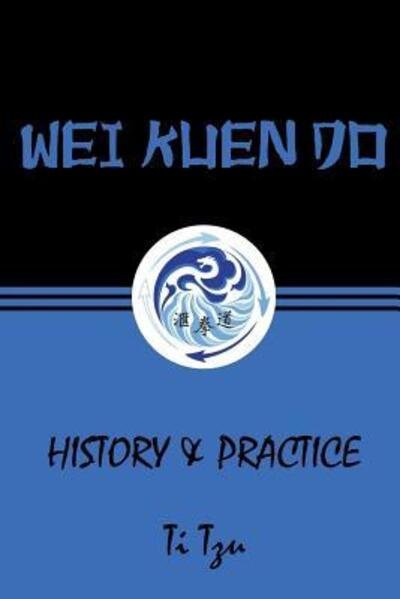 Cover for Ti Tzu · Wei Kuen Do : History &amp; Practice (Paperback Book) (2016)