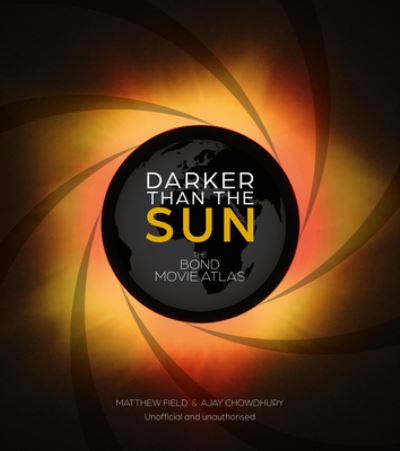 Cover for Matthew Field · Darker than the Sun: The Bond Movie Atlas (Hardcover Book) (2025)