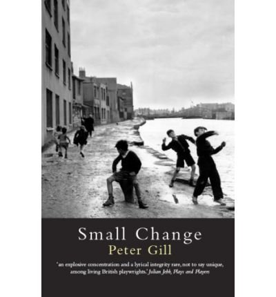 Small Change - Peter Gill - Livres - Marion Boyars Publishers Ltd - 9780714528267 - 9 avril 2008