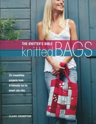 Cover for Crompton, Claire (Author) · The Knitter's Bible - Knitted Bags (Taschenbuch) (2007)