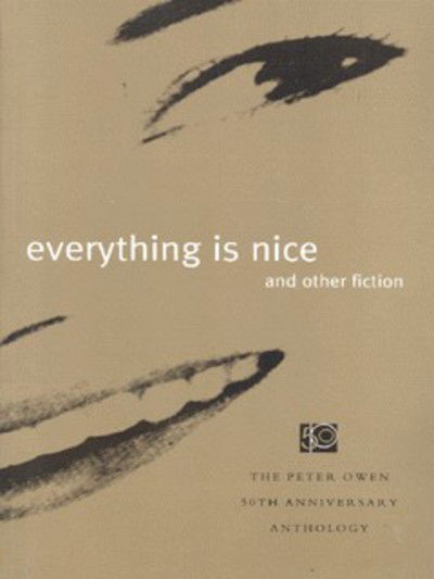 Cover for Peter Owen · Everything is Nice: And Other Fiction - The Peter Owen 50th Annivesary Anthology (Paperback Book) (2001)