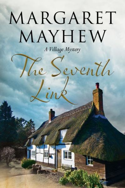 Cover for Margaret Mayhew · The Seventh Link: An English Village Cosy Featuring the Colonel (Hardcover Book) [Large type / large print edition] (2016)