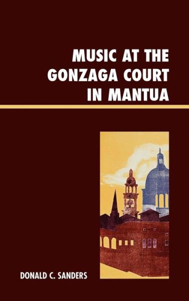 Cover for Donald Sanders · Music at the Gonzaga Court in Mantua (Hardcover Book) (2012)