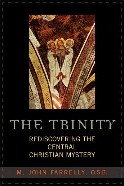 The Trinity: Rediscovering the Central Christian Mystery - Farrelly, John M., O.S.B - Books - Rowman & Littlefield - 9780742532267 - December 17, 2004