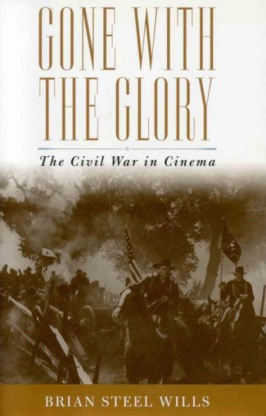 Cover for Brian Steel Wills · Gone with the Glory: The Civil War in Cinema (Paperback Book) (2011)