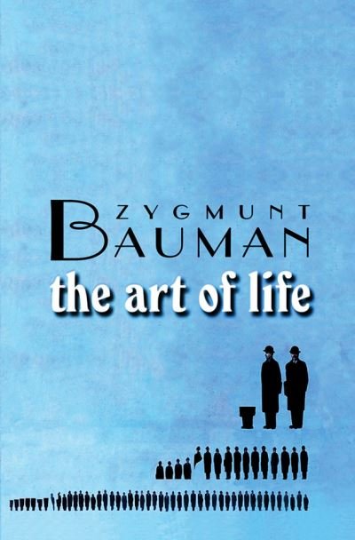 Cover for Bauman, Zygmunt (Universities of Leeds and Warsaw) · The Art of Life (Paperback Book) (2008)